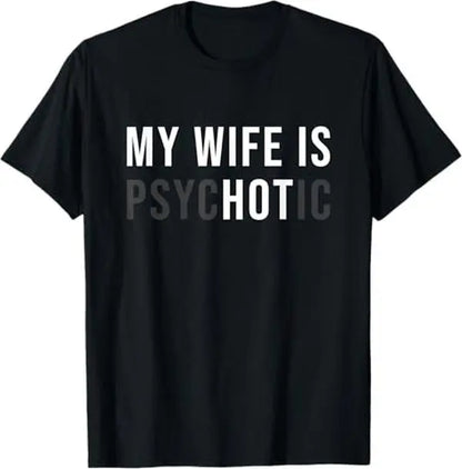 [100%25 Cotton] My Wife Is Psychotic Shirt, Funny Husband Shirt, Father'S Day Gift, Birthday Or Anniversary Gift For Husband, Funny Men'S Gift Ideas Graphic Tees T-Shirt For Men And Women.