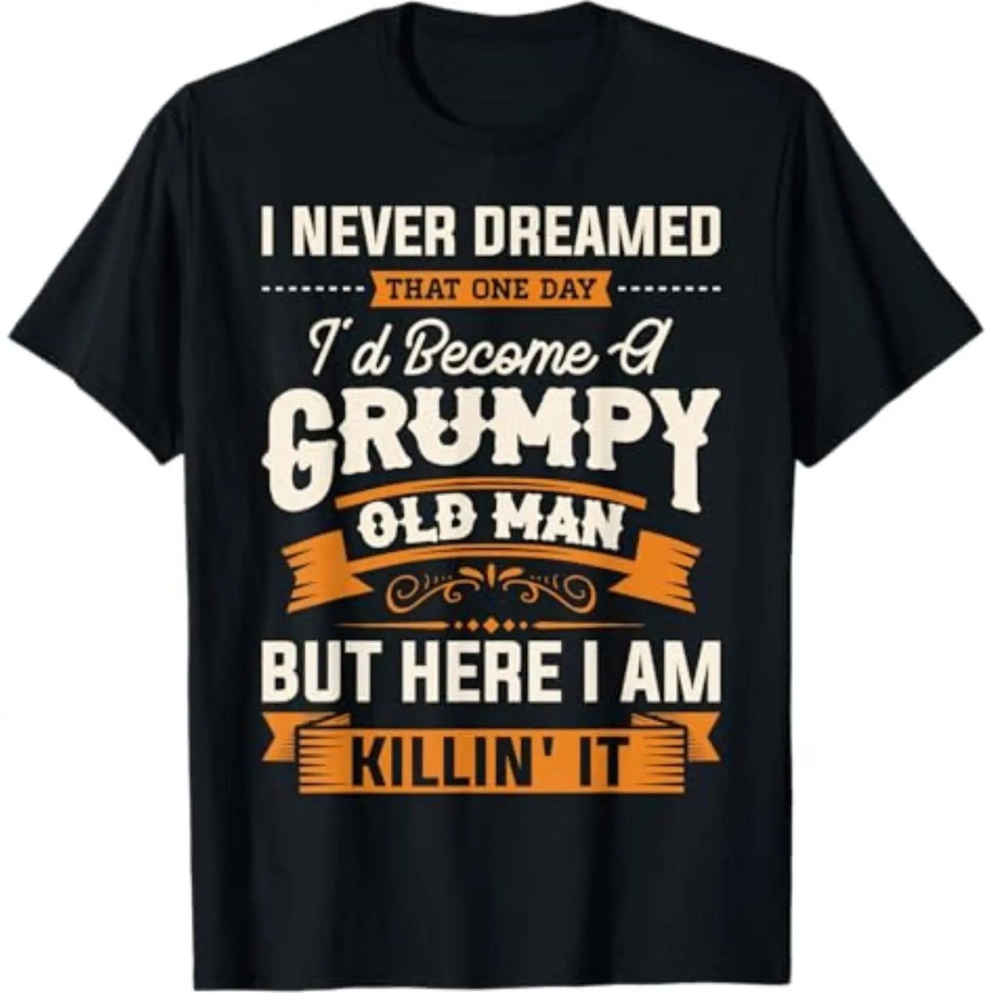[100%25 Cotton] Summer T Shirts Mens I Never Dreamed That I'D Become A Grumpy Old Man Grandpa Short Sleeve T-Shirt T-Shirt For Men And Women