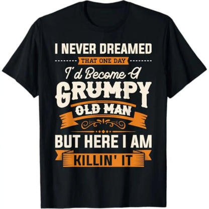 [100%25 Cotton] Summer T Shirts Mens I Never Dreamed That I'D Become A Grumpy Old Man Grandpa Short Sleeve T-Shirt T-Shirt For Men And Women