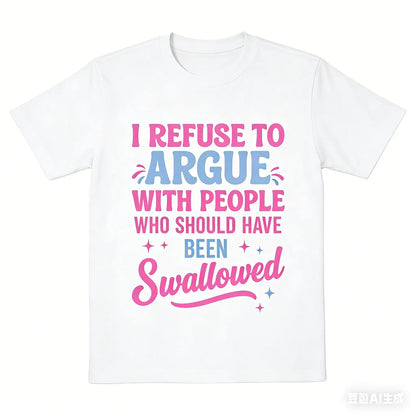 Humorous Sarcastic Tee I Refuse To Argue With People Who Should Have Been Swallowed Bold Statement Casual Short Sleeve Round Neck T Shirt Black with Pink and Blue Lettering Men's Sports and Leisure Shirt