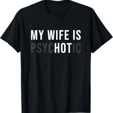[100%25 Cotton] My Wife Is Psychotic Shirt, Funny Husband Shirt, Father'S Day Gift, Birthday Or Anniversary Gift For Husband, Funny Men'S Gift Ideas Graphic Tees T-Shirt For Men And Women.
