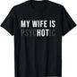 [100%25 Cotton] My Wife Is Psychotic Shirt, Funny Husband Shirt, Father'S Day Gift, Birthday Or Anniversary Gift For Husband, Funny Men'S Gift Ideas Graphic Tees T-Shirt For Men And Women.