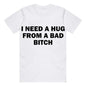 Funny Meme T-Shirt I Need A Hug From A Bad Bitch Soft Fabric Unisex Gift Tee With Cool Letter Print Black Round Neck
